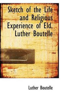 Cover image for Sketch of the Life and Religious Experience of Eld. Luther Boutelle