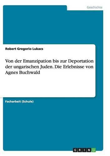 Cover image for Von der Emanzipation bis zur Deportation der ungarischen Juden. Die Erlebnisse von Agnes Buchwald