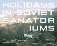 Cover image for Holidays in Soviet Sanatoriums
