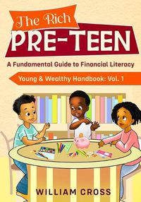 Cover image for The Rich Pre-Teen: A Fundamental Guide to Financial Literacy