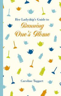Cover image for Her Ladyship's Guide to Running One's Home