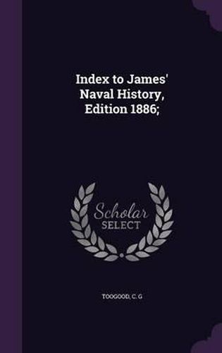 Cover image for Index to James' Naval History, Edition 1886;