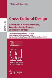 Cover image for Cross-Cultural Design Applications in Mobile Interaction, Education, Health, Transport and Cultural Heritage: 7th International Conference, CCD 2015, Held as Part of HCI International 2015, Los Angeles, CA, USA, August 2-7, 2015, Proceedings, Part II