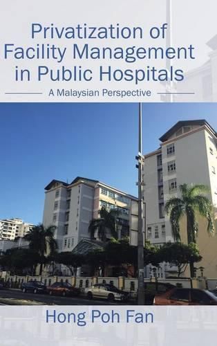 Cover image for Privatization of Facility Management in Public Hospitals: A Malaysian Perspective