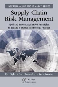 Cover image for Supply Chain Risk Management: Applying Secure Acquisition Principles to Ensure a Trusted Technology Product