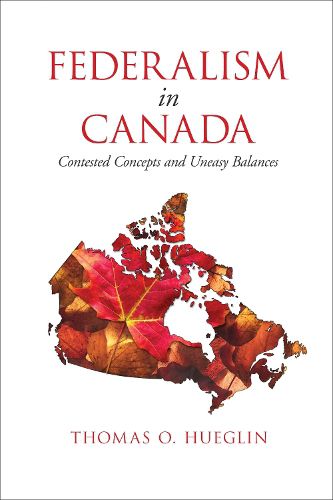 Cover image for Federalism in Canada: Contested Concepts and Uneasy Balances