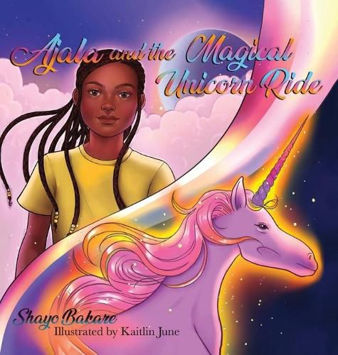 Cover image for Ajala and the Magical Unicorn Ride: A story about finding Confidence, Creativity & Courage