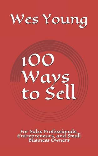 Cover image for 100 Ways to Sell: For Sales Professionals, Entrepreneurs, and Small Business Owners