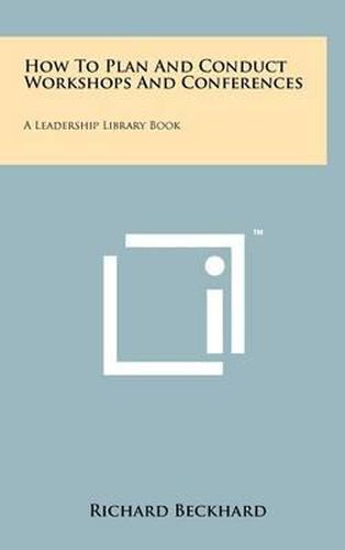 Cover image for How to Plan and Conduct Workshops and Conferences: A Leadership Library Book