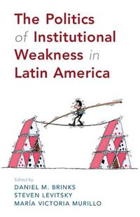 Cover image for The Politics of Institutional Weakness in Latin America