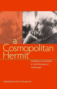 Cover image for A Cosmopolitan Hermit: Modernity and Tradition in the Philosophy of Josef Pieper