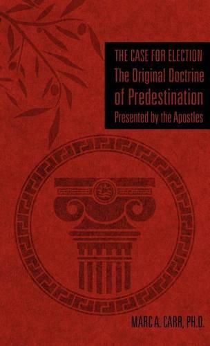 Cover image for The Case for Election The Original Doctrine of Predestination, Presented by the Apostles