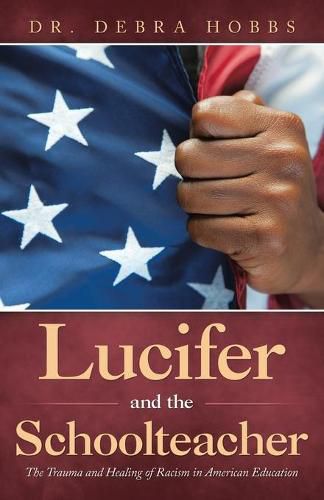 Cover image for Lucifer and the Schoolteacher: The Trauma and Healing of Racism in American Education