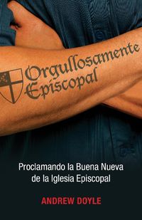 Cover image for Orgullosamente Episcopal (Edicion espanol): Proclamando la Buena Nueva de la Iglesia Episcopal