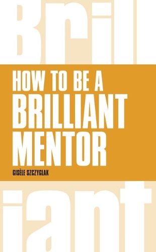 Cover image for How to be a Brilliant Mentor: How to be a Brilliant Mentor