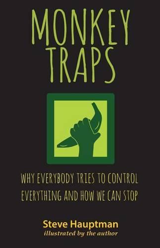 Cover image for Monkeytraps: Why Everybody Tries to Control Everything and How We Can Stop