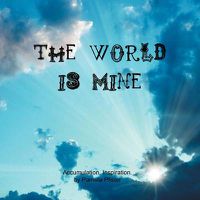 Cover image for The World Is Mine: Accumulation. Inspiration.