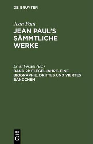 Jean Paul's Sammtliche Werke, Band 21, Flegeljahre. Eine Biographie. Drittes und viertes Bandchen