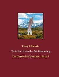 Cover image for Tyr in der Unterwelt - Der Riesenkoenig I: Die Goetter der Germanen - Band 5