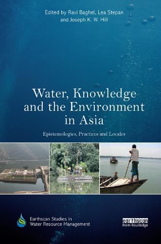 Cover image for Water, Knowledge and the Environment in Asia: Epistemologies, Practices and Locales