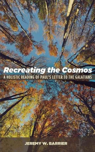 Cover image for Recreating the Cosmos: A Holistic Reading of Paul's Letter to the Galatians