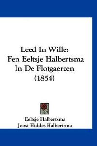 Cover image for Leed in Wille: Fen Eeltsje Halbertsma in de Flotgaerzen (1854)