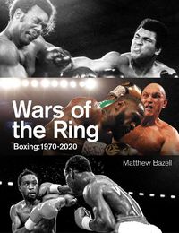 Cover image for Wars of the Ring: Boxing Classics, 1970-2020