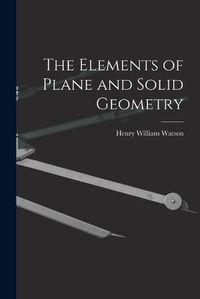 Cover image for The Elements of Plane and Solid Geometry