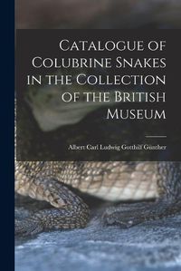 Cover image for Catalogue of Colubrine Snakes in the Collection of the British Museum