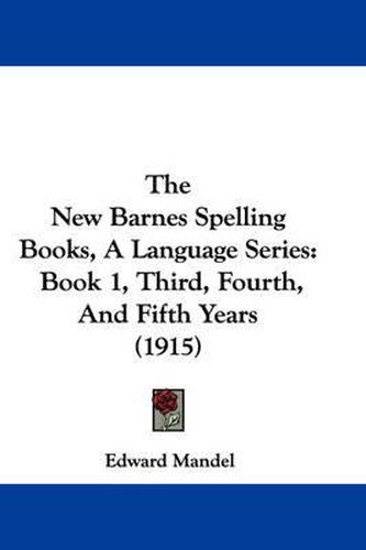 Cover image for The New Barnes Spelling Books, a Language Series: Book 1, Third, Fourth, and Fifth Years (1915)