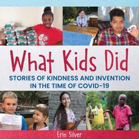 Cover image for What Kids Did: Stories of Kindness and Invention in the Time of Covid-19