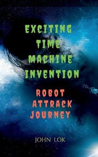 Cover image for Exciting Time Machine Invention Robot Attrack Journey