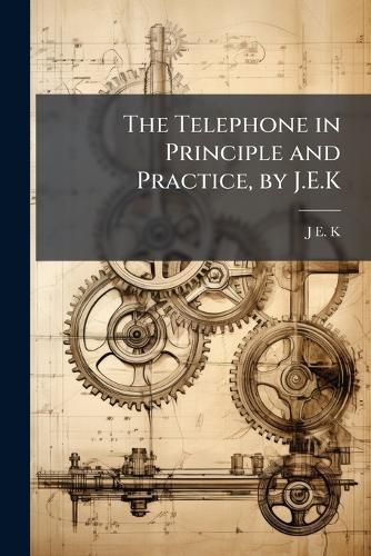 Cover image for The Telephone in Principle and Practice, by J.E.K.