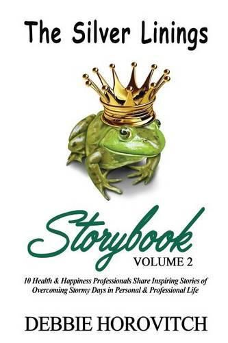 Cover image for The Silver Linings Storybook: Volume 2: 10 Health & Happiness Professionals Share Inspiring Stories of Overcoming Stormy Days in Personal and Professional Life