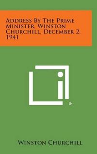 Cover image for Address by the Prime Minister, Winston Churchill, December 2, 1941