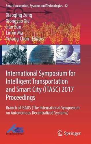 International Symposium for Intelligent Transportation and Smart City (ITASC) 2017 Proceedings: Branch of ISADS (The International Symposium on Autonomous Decentralized Systems)