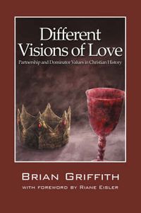 Cover image for Different Visions of Love: Partnership and Dominator Values in Christian History