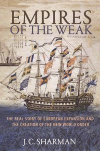 Cover image for Empires of the Weak: The Real Story of European Expansion and the Creation of the New World Order