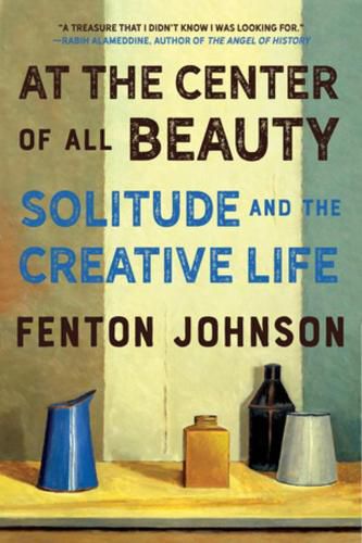 Cover image for At the Center of All Beauty: Solitude and the Creative Life