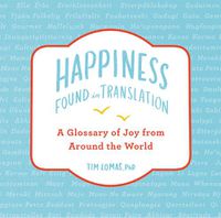 Cover image for Happiness--Found in Translation: A Glossary of Joy from Around the World
