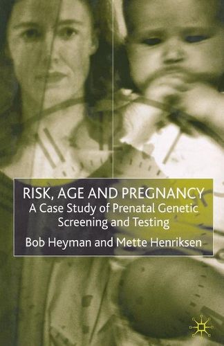 Cover image for Risk, Age and Pregnancy: A Case Study of Prenatal Genetic Screening and Testing