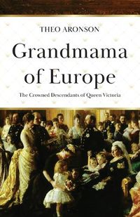 Cover image for Grandmama of Europe: The Crowned Descendants of Queen Victoria