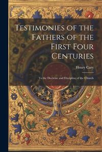 Cover image for Testimonies of the Fathers of the First Four Centuries