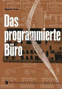 Cover image for Das Programmierte Buro: Mit Kurzfassungen in Deutscher, Englischer, Franzoesischer, Italienischer Und Spanischer Sprache