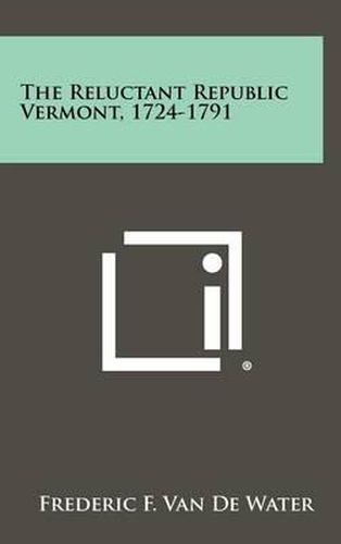 Cover image for The Reluctant Republic Vermont, 1724-1791