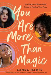 Cover image for You Are More Than Magic: The Black and Brown Girls' Guide to Finding Your Voice