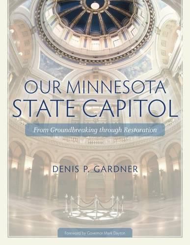 Cover image for Our Minnesota State Capitol: From Groundbreaking Through Restoration