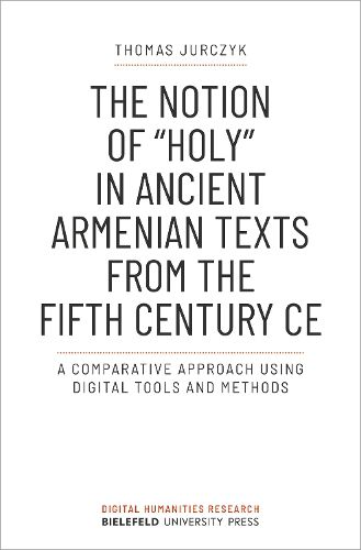 Cover image for The Notion of  holy  in Ancient Armenian Texts from the Fifth Century CE: A Comparative Approach Using Digital Tools and Methods