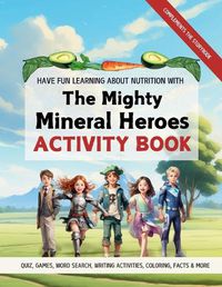 Cover image for Mighty Mineral Heroes Health and Nutrition Activity Book