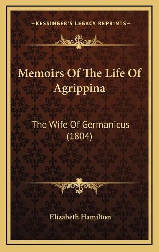 Memoirs of the Life of Agrippina: The Wife of Germanicus (1804)